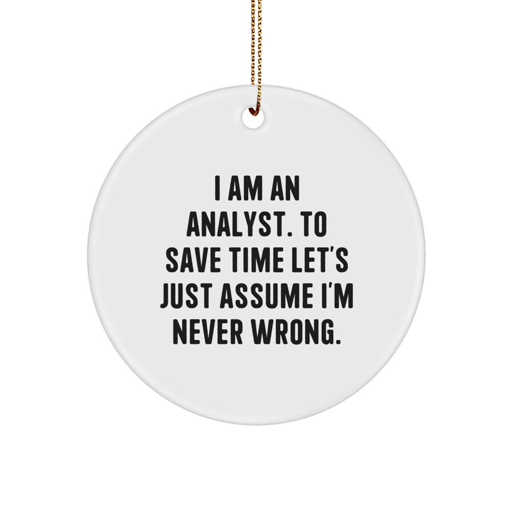 Funny Analyst Circle Ornament for Friends Gifts from Family - I'm Right - Image 1