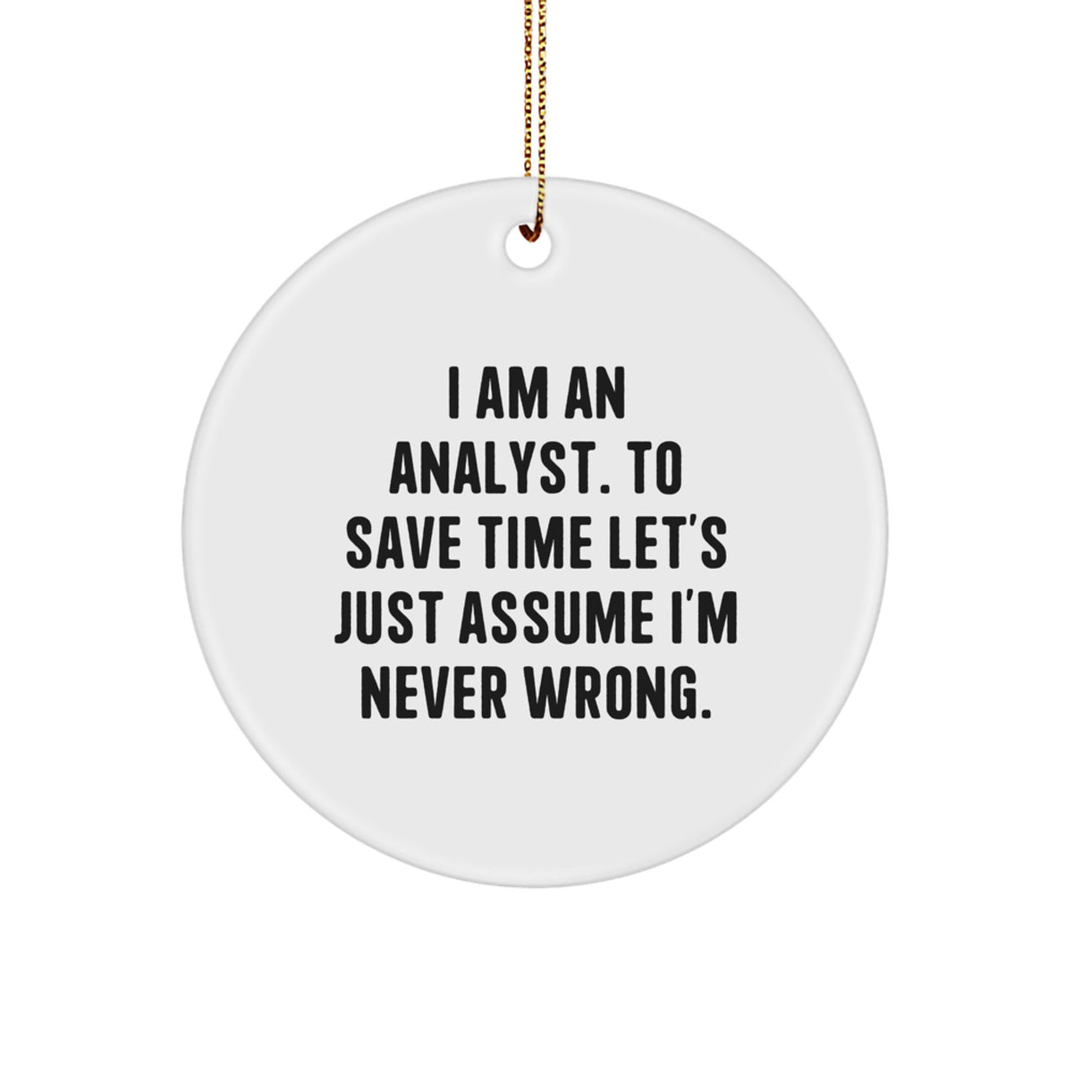 Funny Analyst Circle Ornament for Friends Gifts from Family - I'm Right - Image 1