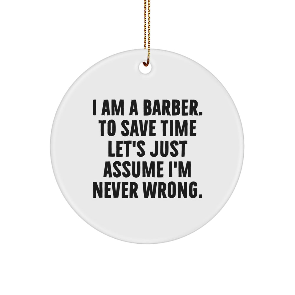 Funny Barber Gift Ideas - Barber Circle Ornament with I'm Never Wrong Quote, Christmas Unique Gifts for Men from Friends - Image 1