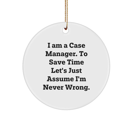Funny Case Manager Gifts from Friends and Family - 'I Am A Case Manager. To Save Time Let's Just Assume I'm Never Wrong.' Christmas Ornament for Case Manager Men Women Coworkers - Image 1
