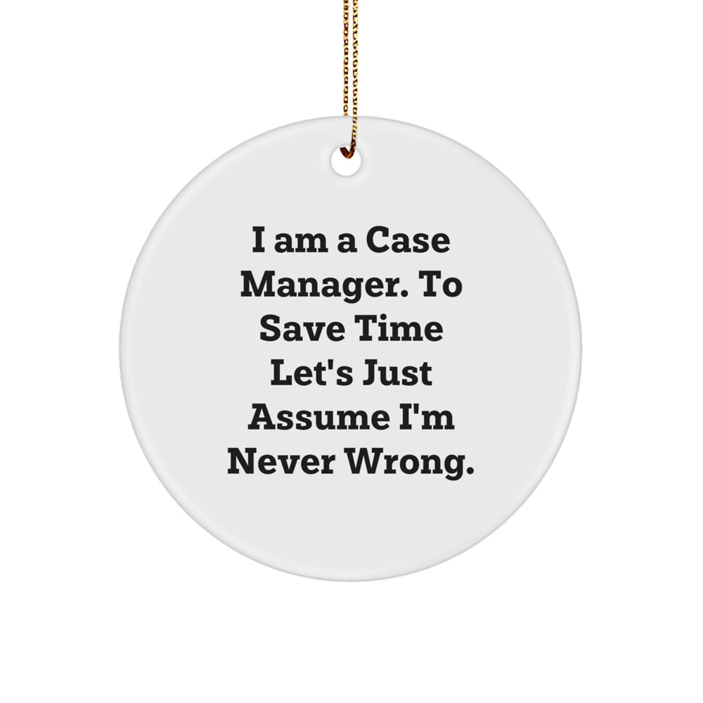 Funny Case Manager Gifts from Friends and Family - 'I Am A Case Manager. To Save Time Let's Just Assume I'm Never Wrong.' Christmas Ornament for Case Manager Men Women Coworkers - Image 1