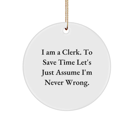 Funny Clerk Gift, I Am A Clerk, Unique Christmas Unique Gifts from Friends to Clerk, Circle Ornament for Clerk Men, Women, Coworkers, Family - Image 1