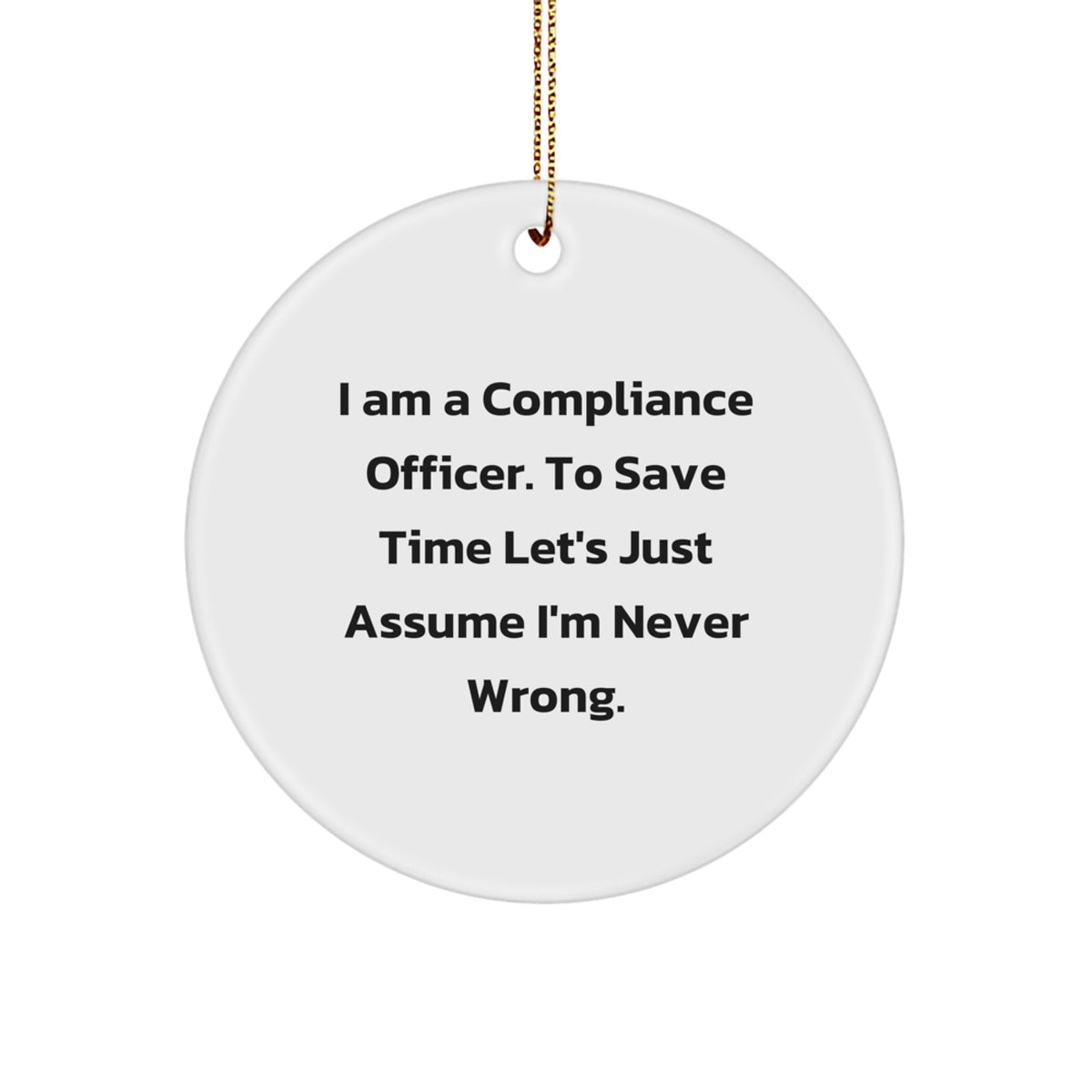 Funny Compliance Officer Gifts for Men - 'I'm Never Wrong' Christmas Circle Ornament, Compliance Officer Humor, Gifts from Friends, Coworkers, Family - Image 1