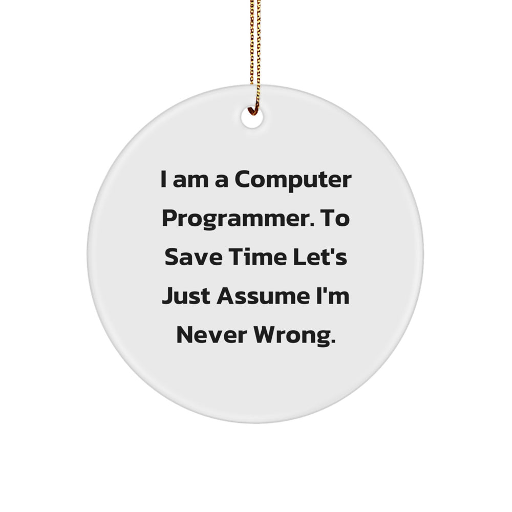Funny Computer Programmer Gifts for Men - 'I'm Never Wrong' Circle Ornament, White, Durable MDF, Festive Gold Cord, Unique Christmas Decorations - Image 1