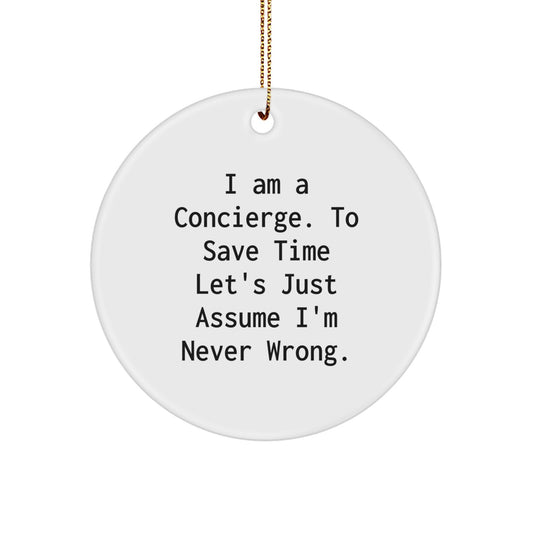 Concierge Humor Gifts from Friends and Family for Concierge Men and Women, 'I Am A Concierge. To Save Time Let's Just Assume I'm Never Wrong.' White Circle Ornament Christmas Unique Gifts - Image 1