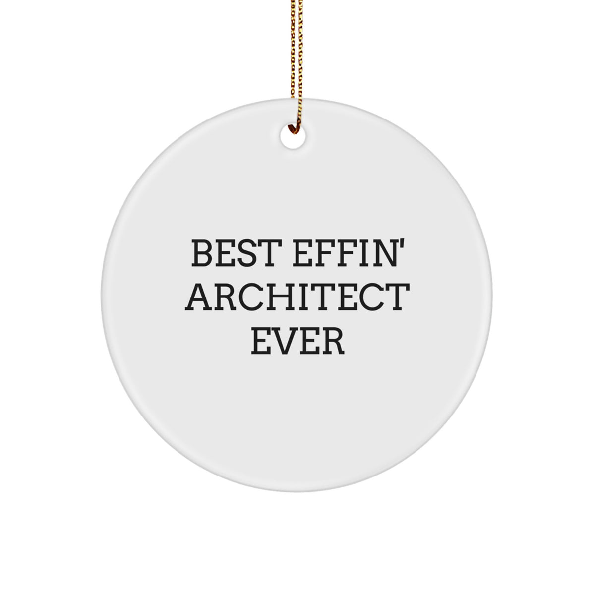Funny Gifts from Friends for Men - Best Effin' Architect Ever Circle Ornament, Architect Christmas Unique Gifts - Image 1