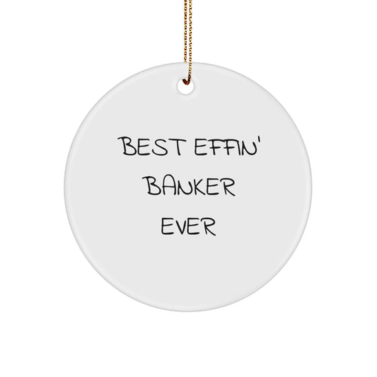 Funny Banker Gifts for Him, Best Effin' Banker Ever Circle Ornament, Christmas Unique Gifts from Friends or Family - Image 1