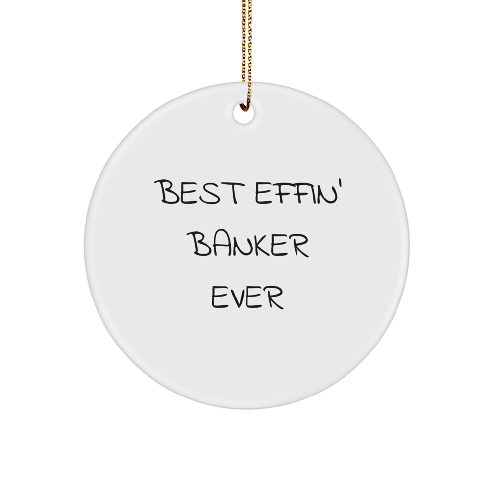 Funny Banker Gifts for Him, Best Effin' Banker Ever Circle Ornament, Christmas Unique Gifts from Friends or Family - Image 1