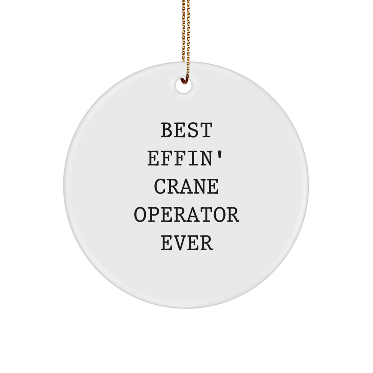 Funny Gifts for Crane Operator - Best Effin' Ever Circle Ornament for Men, Women, Friends, Coworkers, Family, Christmas Unique - Image 1