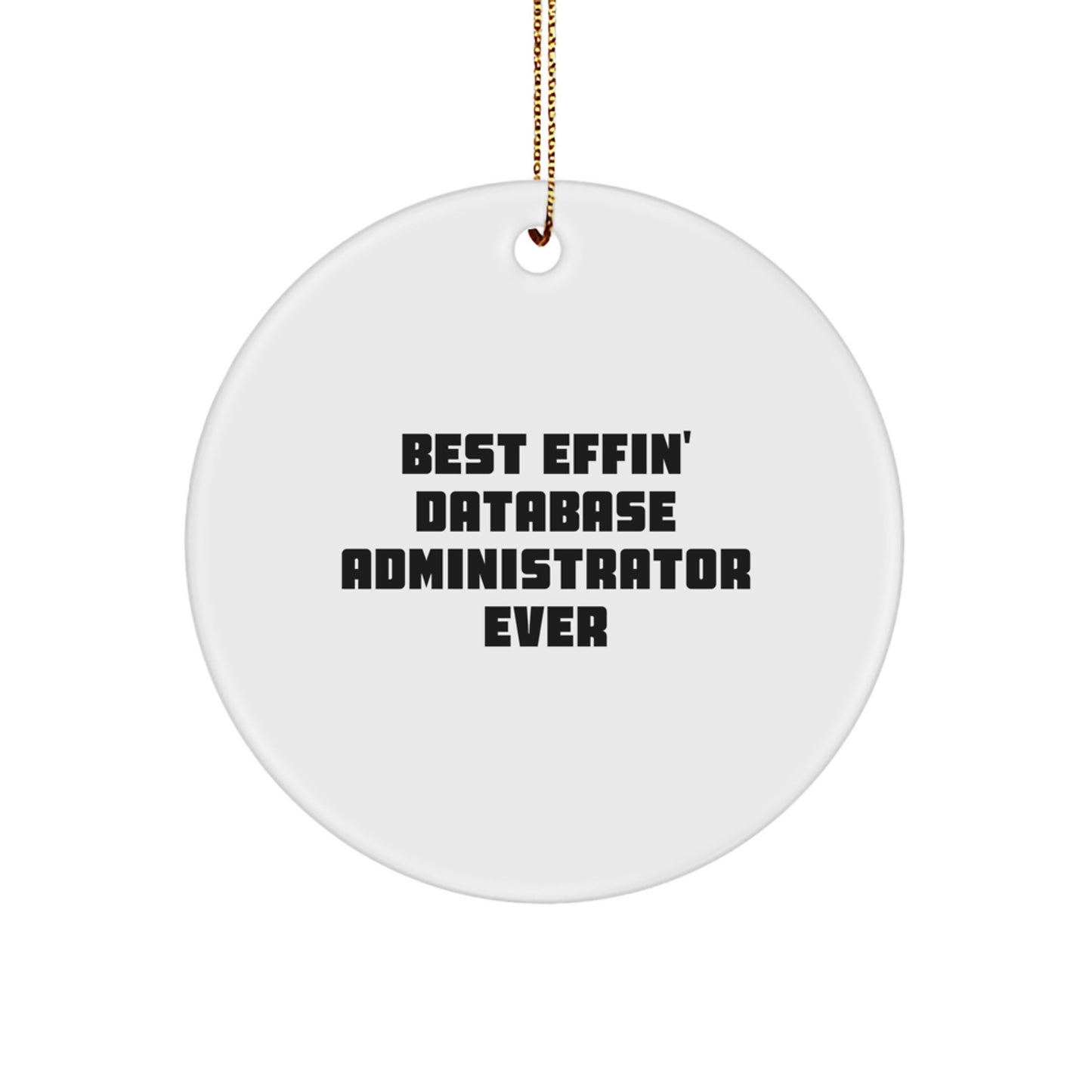 Funny Database Administrator Gifts from Family - Best Effin' Database Administrator Ever Circle Ornament, Christmas Unique Gift for DBA - Image 1