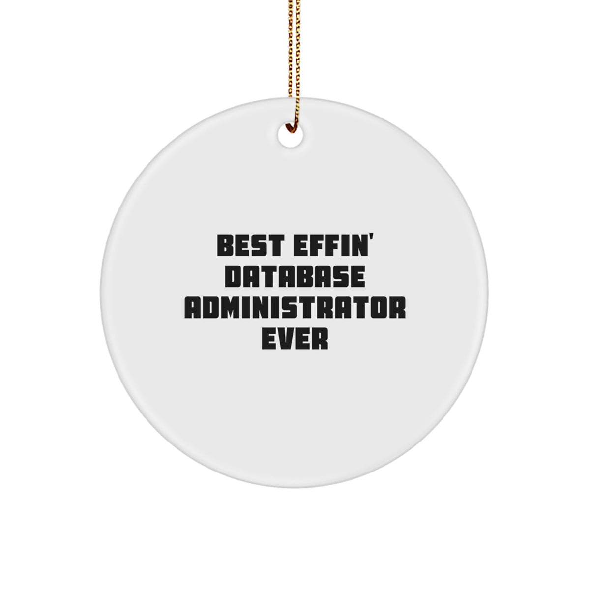 Funny Database Administrator Gifts from Family - Best Effin' Database Administrator Ever Circle Ornament, Christmas Unique Gift for DBA - Image 1