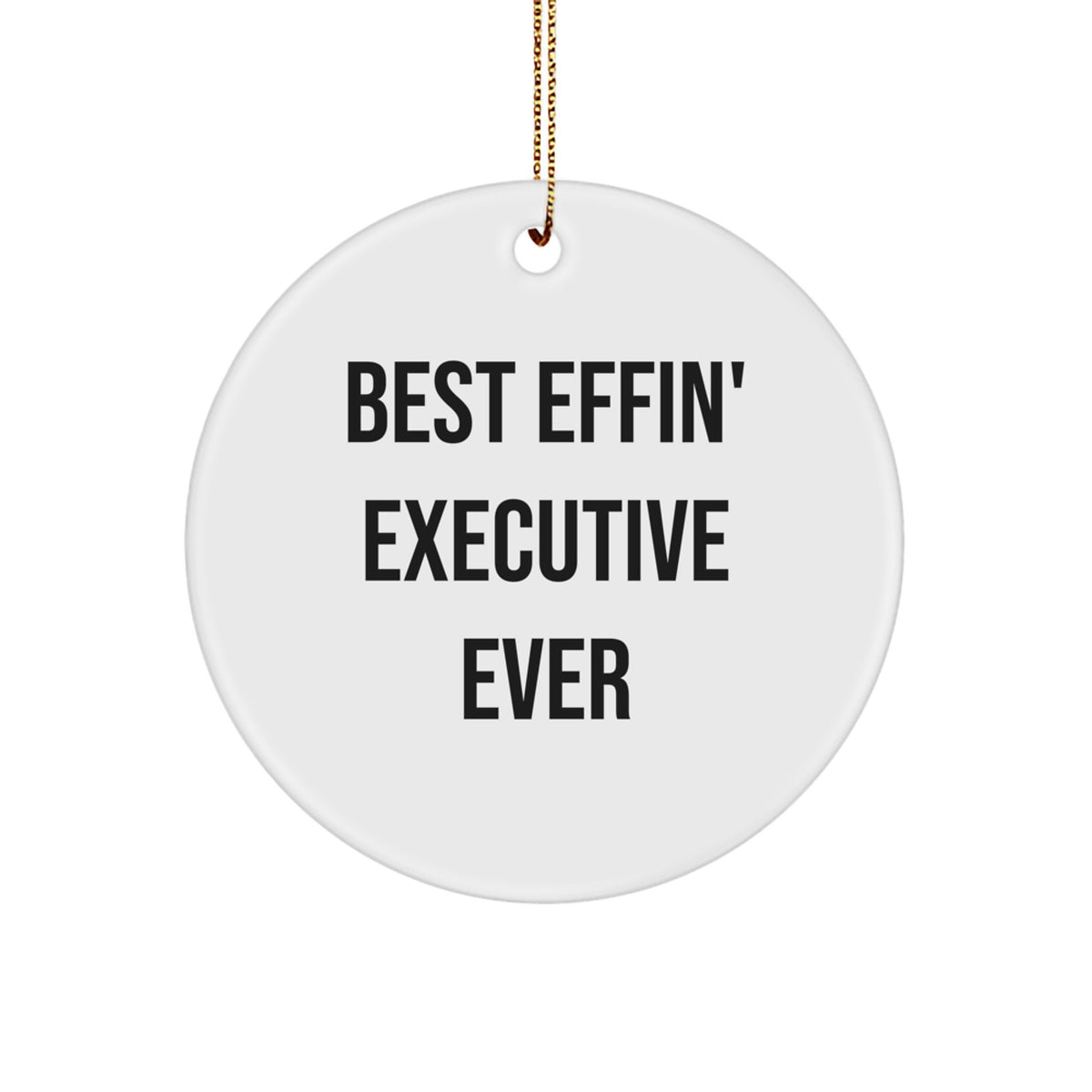 Funny Executive Circle Ornaments Gifts from Coworkers for Men Women Coworkers Family - Best Effin' Executive Ever - Image 1
