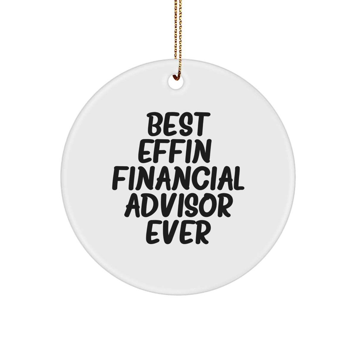 Funny Financial Advisor Gifts, Best Effin' Circle Ornament for Christmas, Gifts from Friends to Financial Advisor Men - Image 1