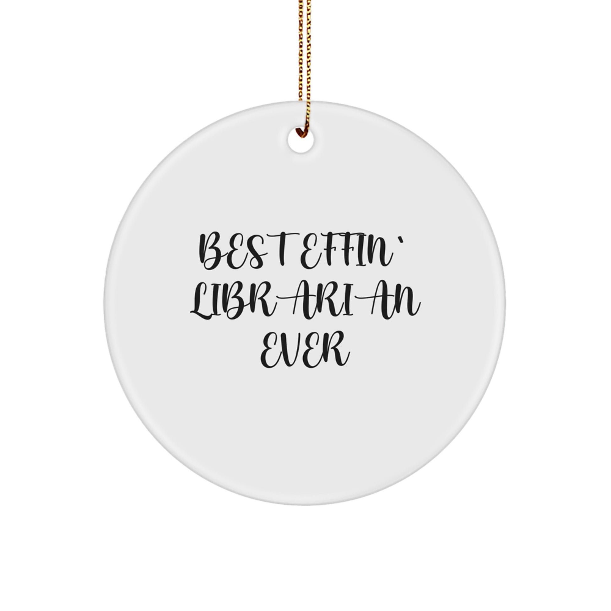 Funny Librarian Gifts for Christmas - Circle Ornament 'Best Effin' Librarian Ever' from Friends, Coworkers, Family - Image 1