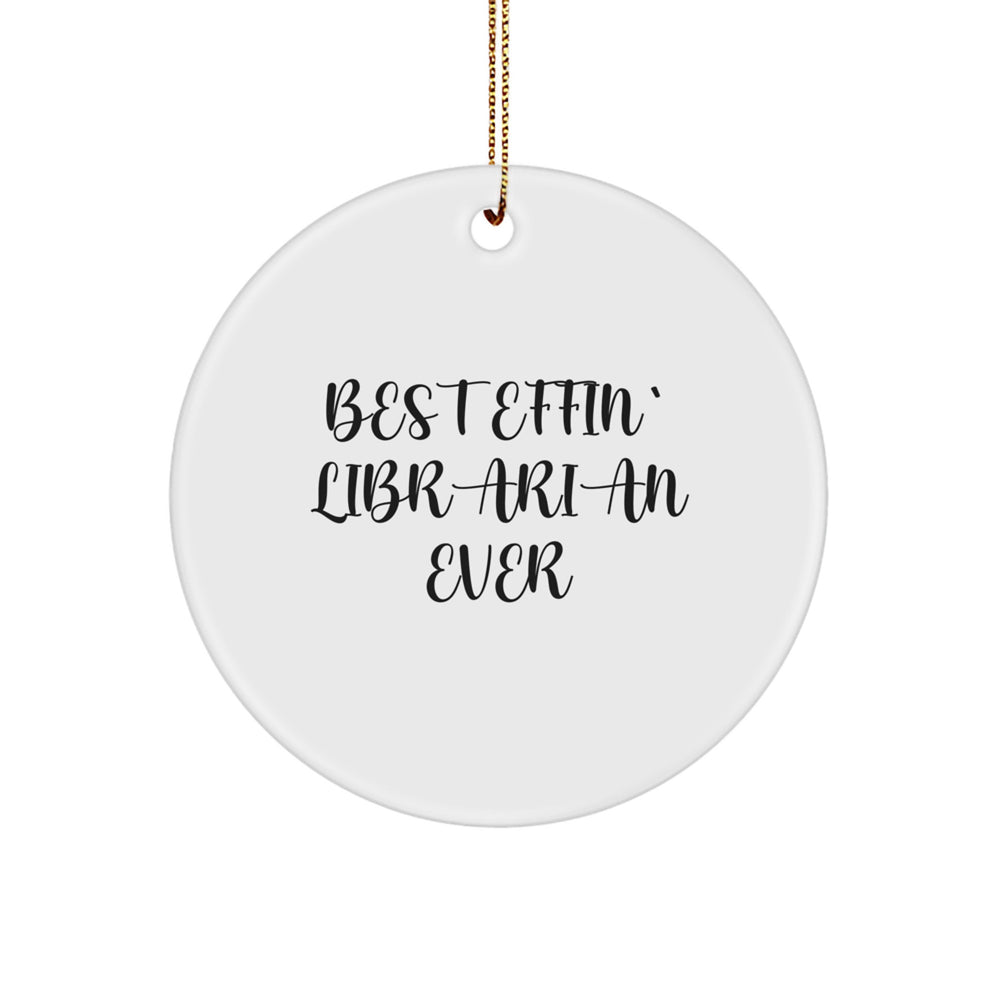 Funny Librarian Gifts for Christmas - Circle Ornament 'Best Effin' Librarian Ever' from Friends, Coworkers, Family - Image 1