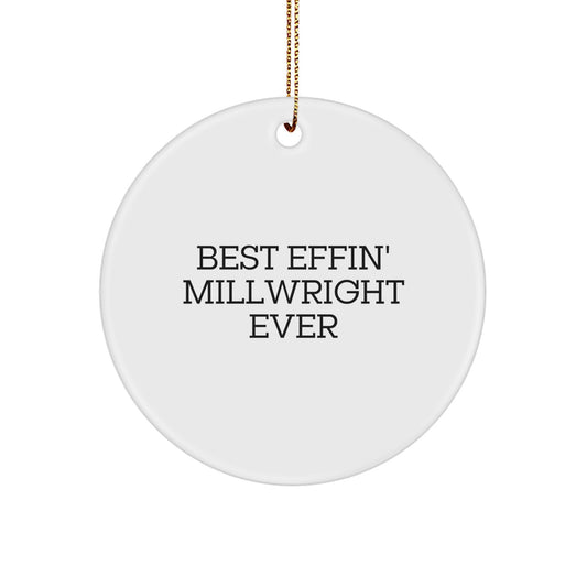 Funny Millwright Christmas Unique Gifts from Friends for Millwrights - Best Effin' Millwright Ever Circle Ornament - Image 1