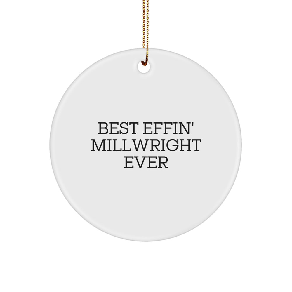 Funny Millwright Christmas Unique Gifts from Friends for Millwrights - Best Effin' Millwright Ever Circle Ornament - Image 1