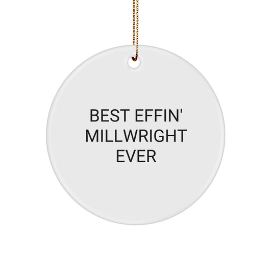 Funny Millwright Gifts for Men, Best Effin' Millwright Ever, Circle Ornament, Christmas Unique Gifts from Family - Image 1