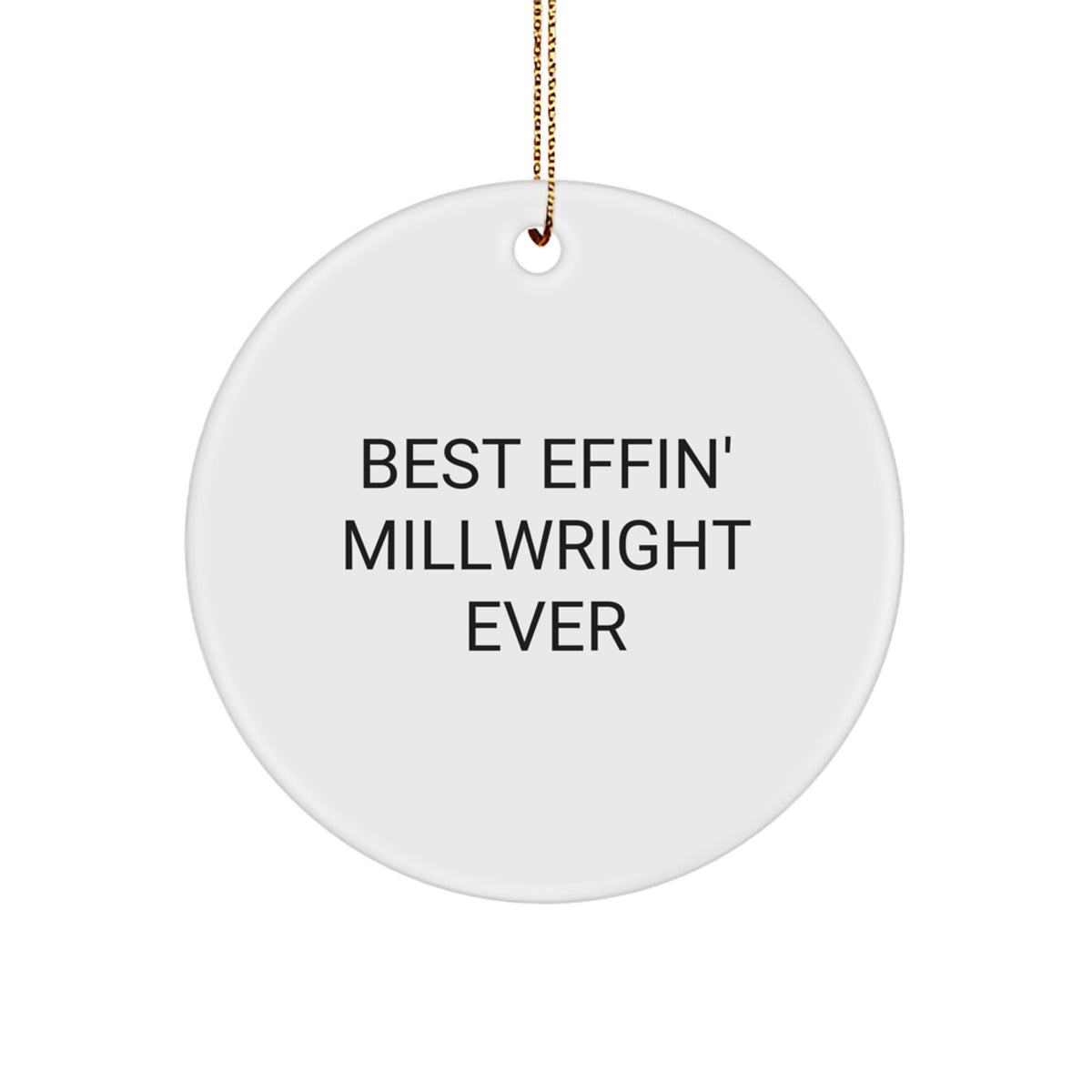 Funny Millwright Gifts for Men, Best Effin' Millwright Ever, Circle Ornament, Christmas Unique Gifts from Family - Image 1
