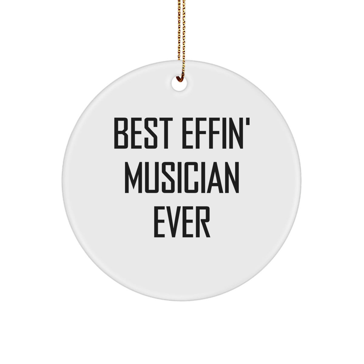 Funny Musician Gifts from Friends - Best Effin' Musician Ever Circle Ornament for Christmas Unique Gifts - Image 1