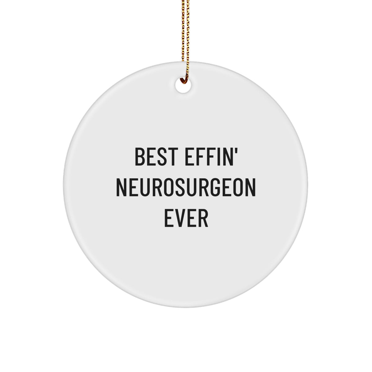 Funny Neurosurgeon Gifts for Men - Best Effin' Ever Circle Ornament, Christmas Unique Gifts from Friends - Image 1