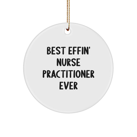 Funny Nurse Practitioner Gifts for Men Women Friends - Best Effin' Nurse Practitioner Ever Circle Ornament with Gold Cord, Unique Christmas Unique Gift Ideas from Family to Coworkers - Image 1