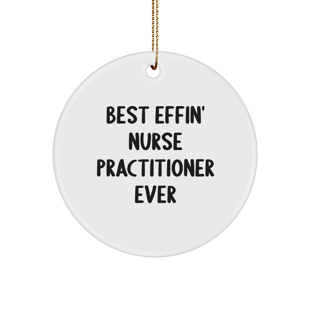 Funny Nurse Practitioner Gifts for Men Women Friends - Best Effin' Nurse Practitioner Ever Circle Ornament with Gold Cord, Unique Christmas Unique Gift Ideas from Family to Coworkers - Image 1