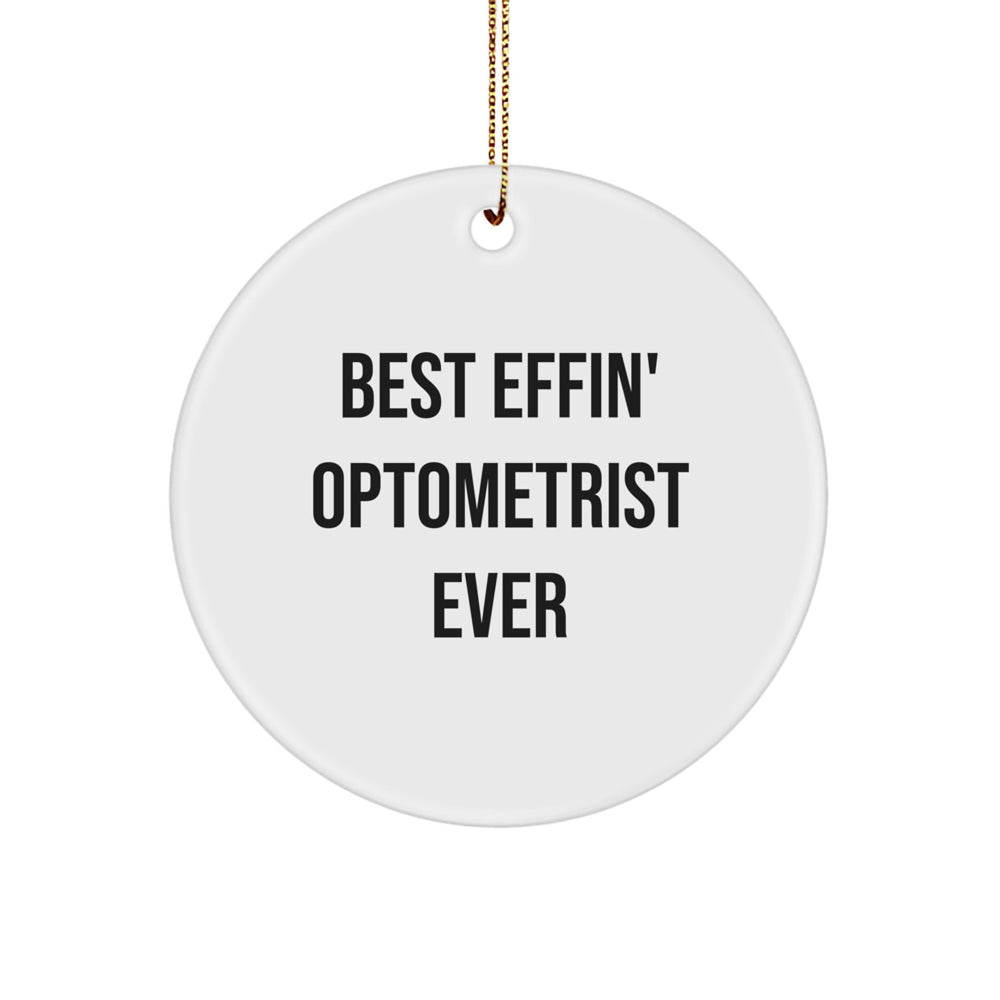 Funny Gifts from Friends for Optometrist - Best Effin' Optometrist Ever Circle Ornament, White, Christmas Unique Gifts - Image 1