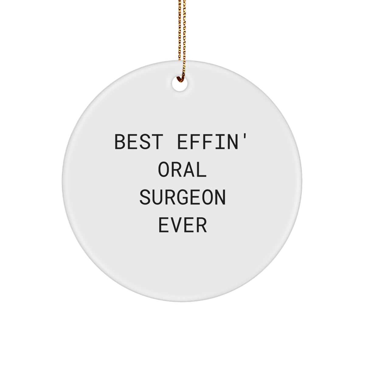 Funny Oral Surgeon Gifts from Friends for Men, Best Effin' Oral Surgeon Ever Circle Ornament for Christmas - Image 1