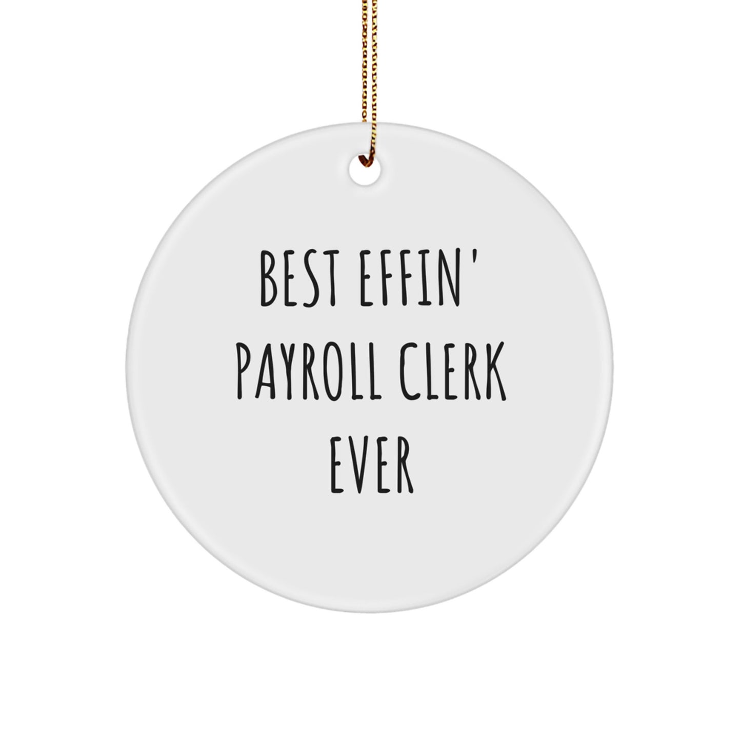 Funny Payroll Clerk Gifts from Men for Christmas, Best Effin' Quotes Circle Ornament, White, Durable MDF, High Gloss Finish, Perfect for Payroll Clerk - Image 1