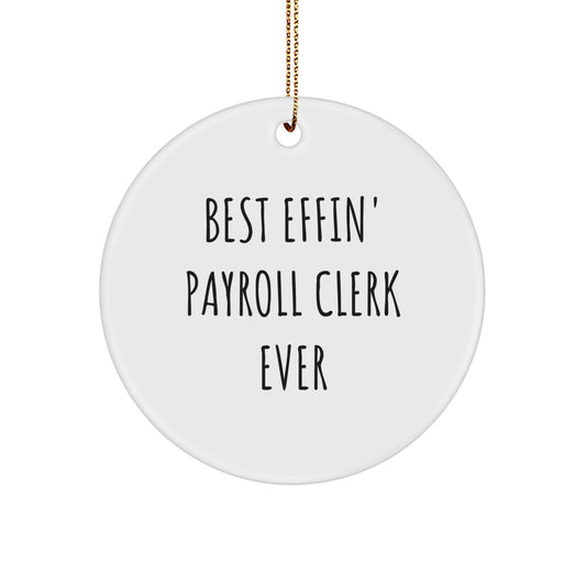 Funny Payroll Clerk Gifts from Men for Christmas, Best Effin' Quotes Circle Ornament, White, Durable MDF, High Gloss Finish, Perfect for Payroll Clerk - Image 1