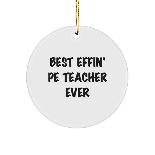 Funny PE Teacher Gifts from Friends for Christmas - 'Best Effin' PE Teacher Ever' Circle Ornament, White, 2.75" tall - Image 1