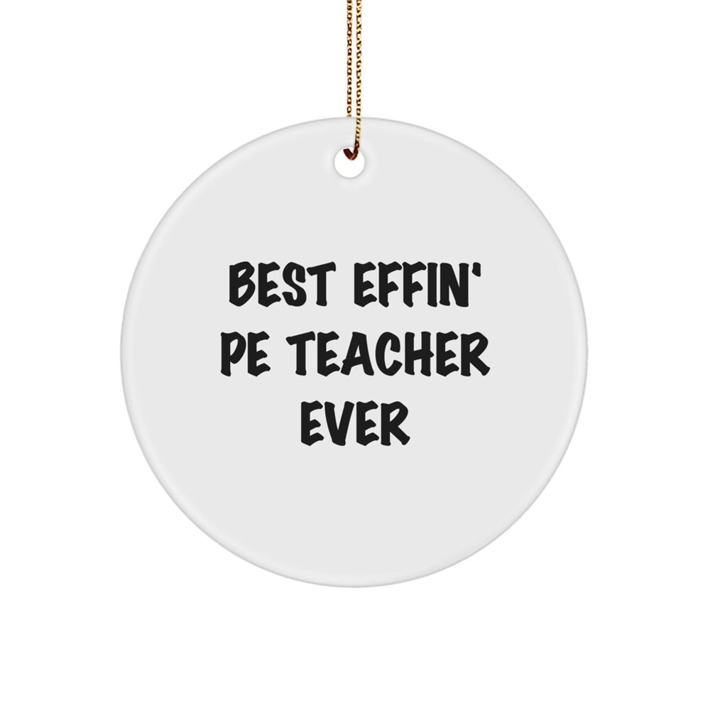 Funny PE Teacher Gifts from Friends for Christmas - 'Best Effin' PE Teacher Ever' Circle Ornament, White, 2.75" tall - Image 1