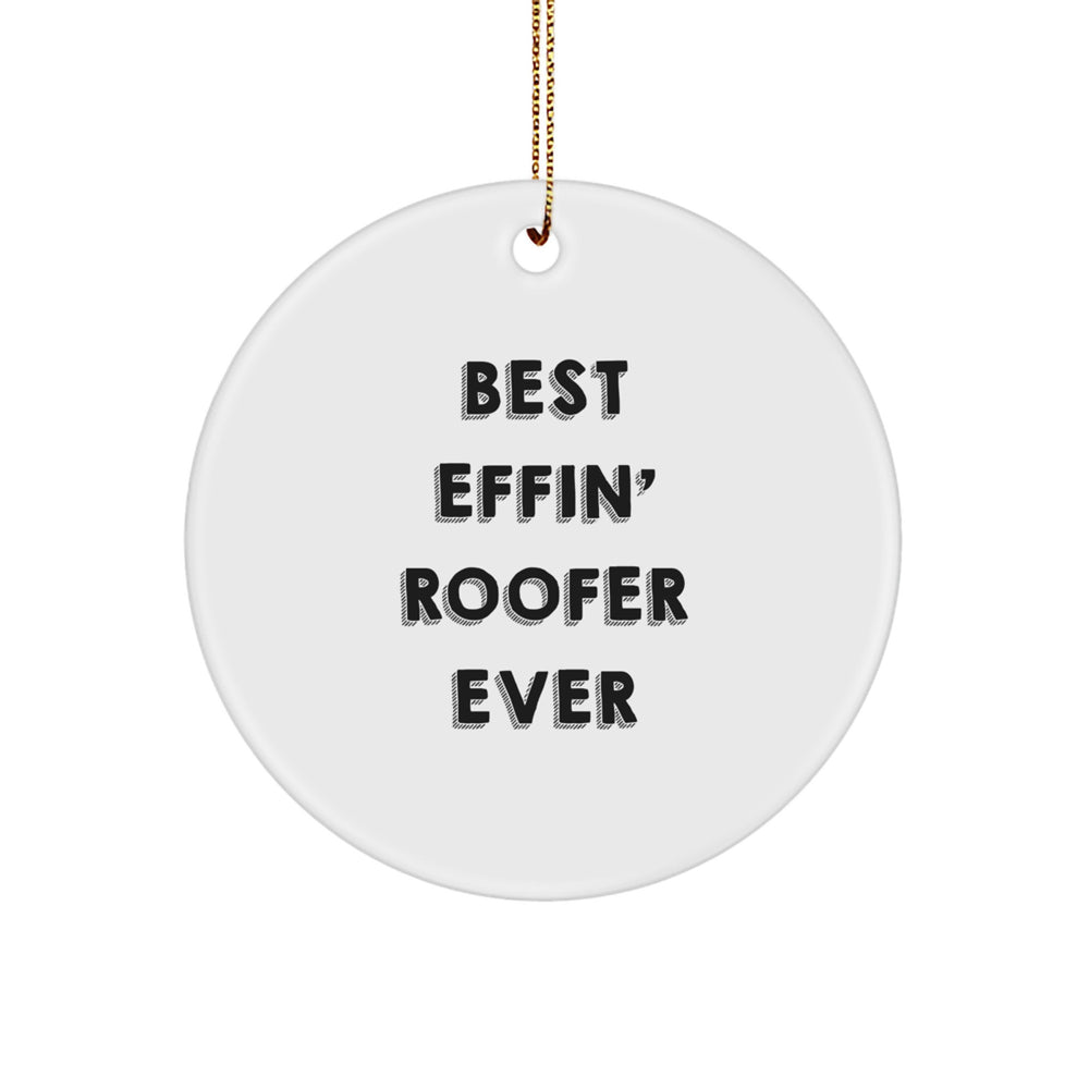 Funny Roofer Gifts from Men to Friends, Best Effin' Roofer Ever Christmas Circle Ornament for Roofer Enthusiasts, Unique Gifts for Men and Women - Image 1