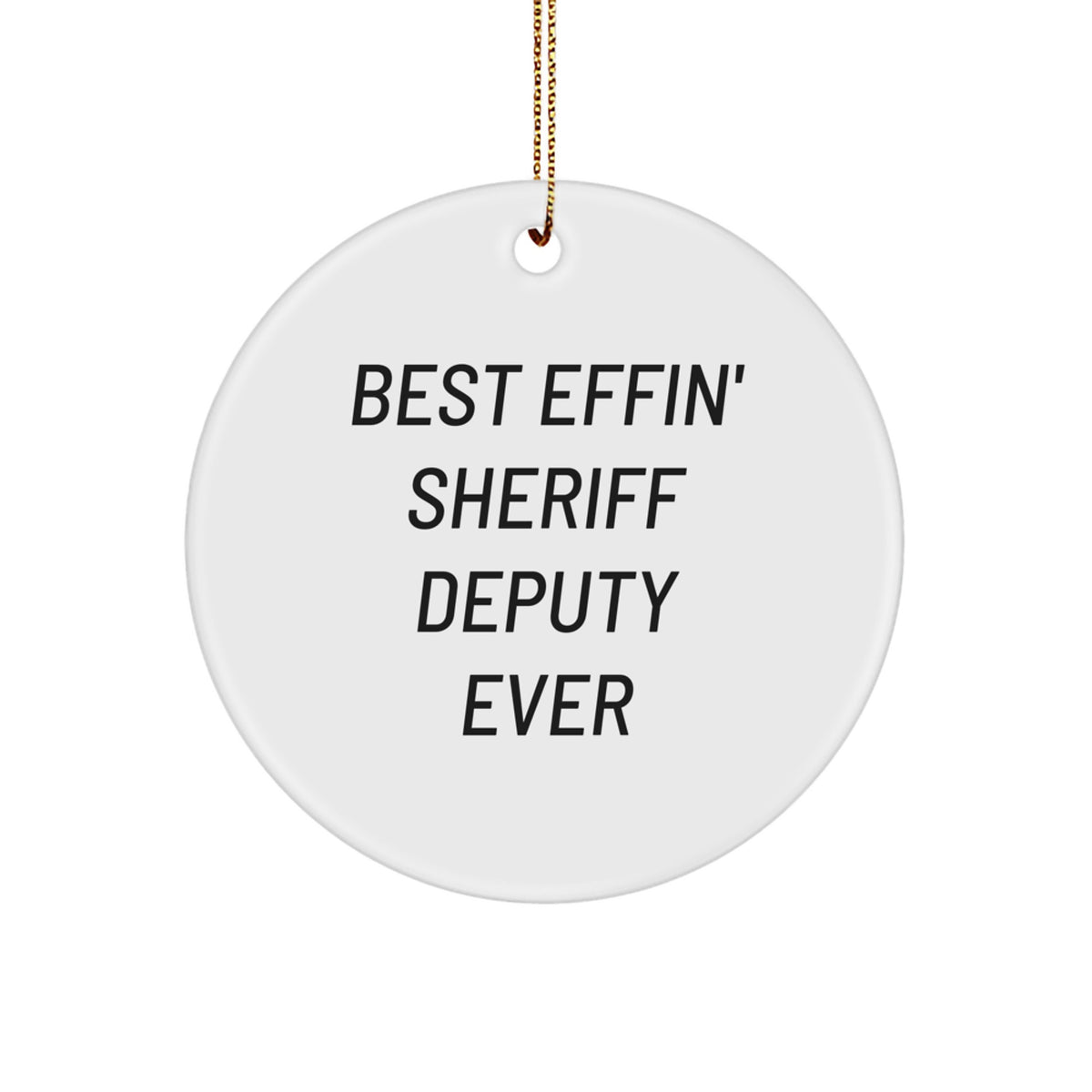 Funny Sheriff Deputy Gifts for Men, Best Effin' Sheriff Deputy Ever Circle Ornament, Unique Christmas Unique Gifts from Men to Friends - Image 1