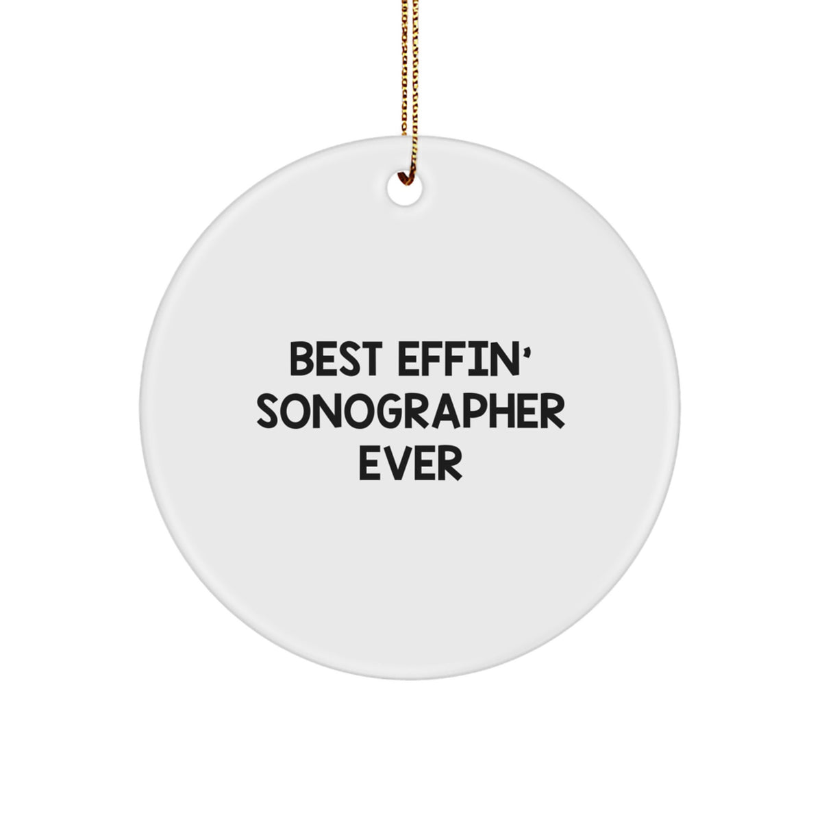 Funny Sonographer Gift Ideas - Best Effin' Sonographer Ever Circle Ornament Christmas Unique Gifts from Friends and Family - Image 1
