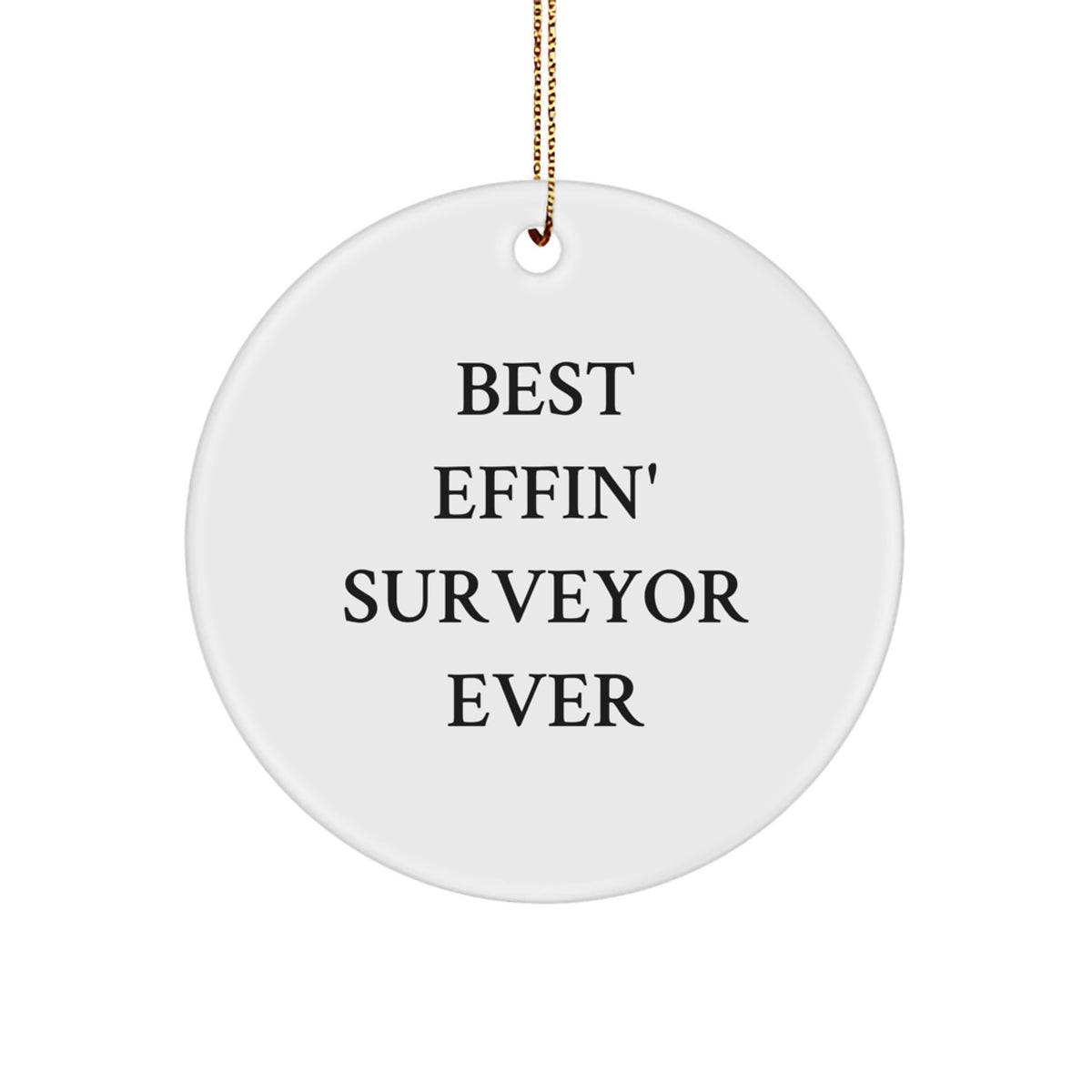Funny Surveyor Gifts for Men from Friends - Best Effin' Surveyor Ever Christmas Circle Ornament - Image 1