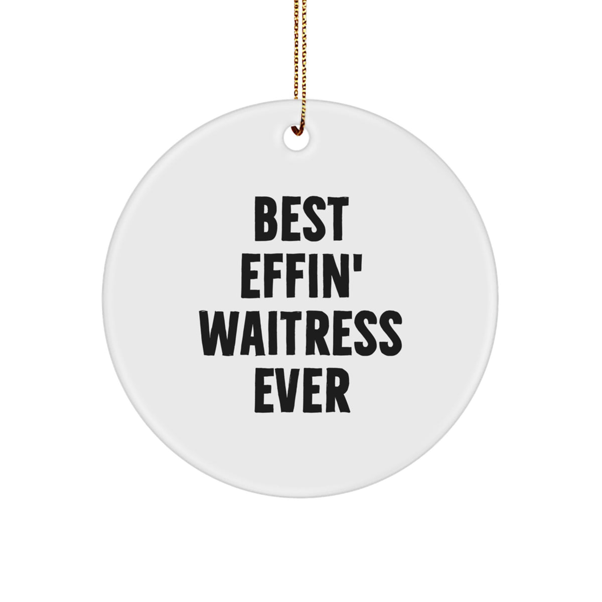 Funny Waitress Gifts from Men to Women, Christmas Unique Circle Ornament, 'Best Effin' Waitress Ever' Quote, White - Image 1