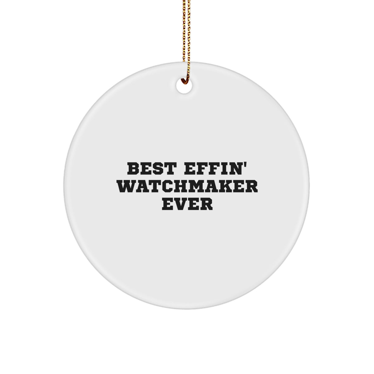 Funny Watchmaker Gifts for Watchmakers - Best Effin' Watchmaker Ever Christmas Circle Ornament - Image 1