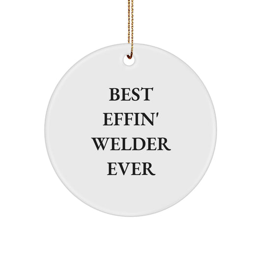 Welder Circle Ornament Funny Quote Best Effin' Welder Ever Gifts for Men from Friends, Funny Christmas Unique Gifts for Welder, Best Effin' Welder Ever Circle Ornament - Image 1
