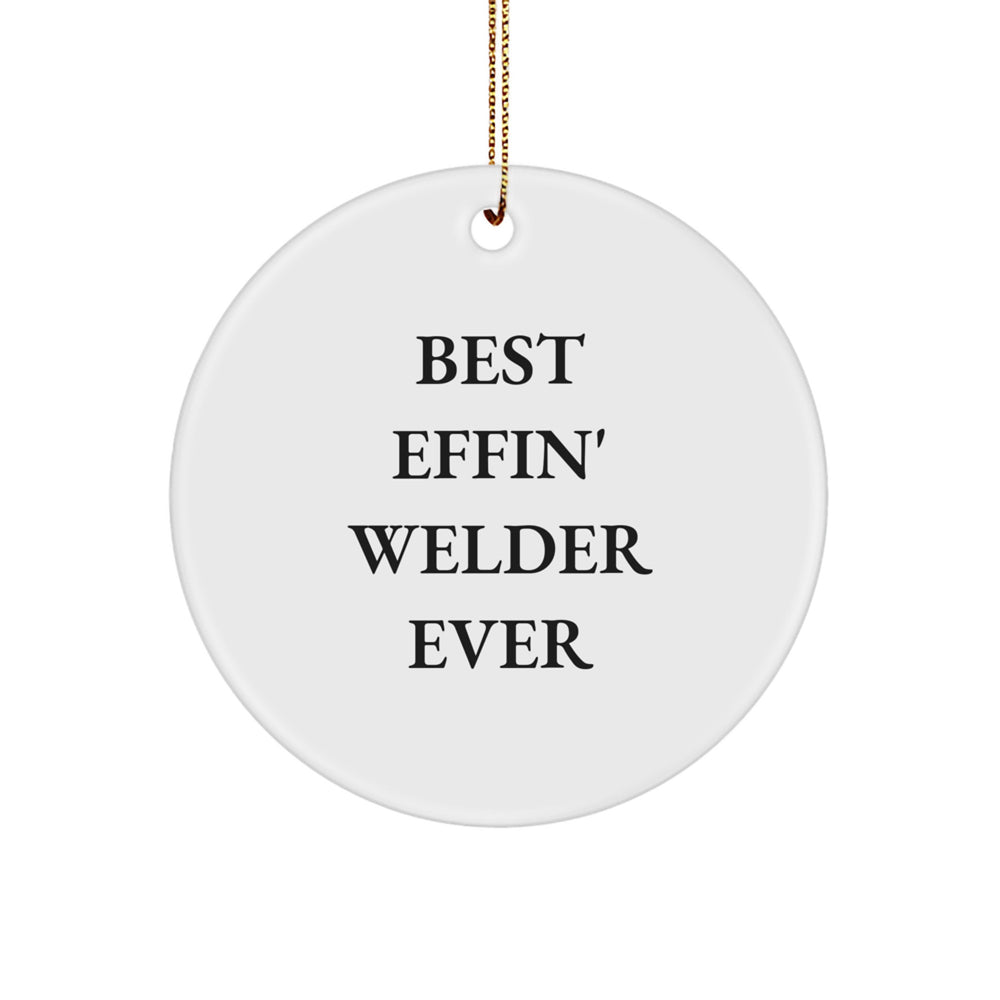 Welder Circle Ornament Funny Quote Best Effin' Welder Ever Gifts for Men from Friends, Funny Christmas Unique Gifts for Welder, Best Effin' Welder Ever Circle Ornament - Image 1