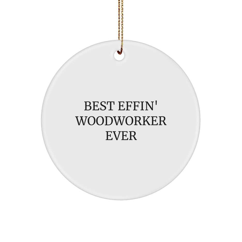 Funny Woodworker Gift Circle Ornament for Men Friends Family - Best Effin' Woodworker Ever - Image 1