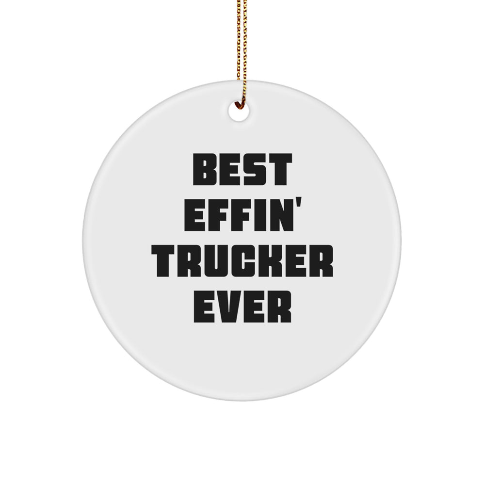 Funny Trucker Gifts for Men - Best Effin' Trucker Ever Circle Ornament, White, Christmas Unique - Image 1