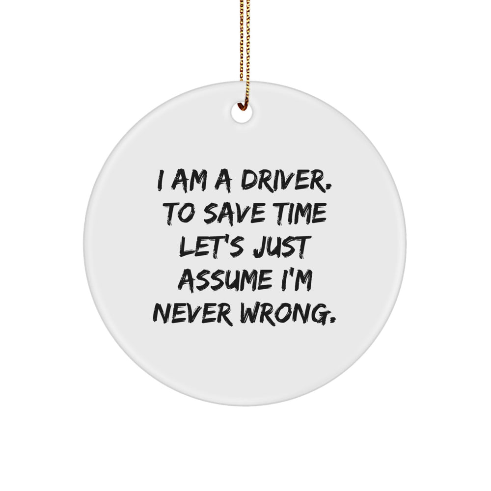 Funny Driver Gifts from Men to Friends - 'I'm Never Wrong' Christmas Circle Ornament for Driver Enthusiasts - Image 1