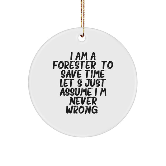 Forester Gifts from Friends, Christmas Circle Ornament for Men, 'I Am A Forester. To Save Time Let's Just Assume I'm Never Wrong.' Quote Funny Gifts for Forester - Image 1