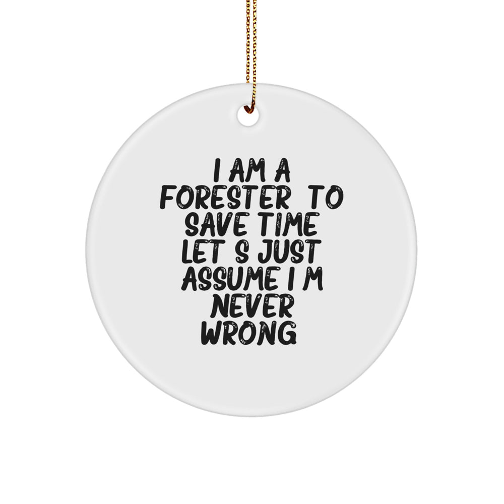 Forester Gifts from Friends, Christmas Circle Ornament for Men, 'I Am A Forester. To Save Time Let's Just Assume I'm Never Wrong.' Quote Funny Gifts for Forester - Image 1