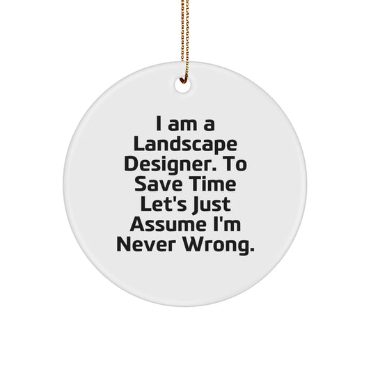 Funny Landscape Designer Gifts from Friends, Unique Circle Ornament for Christmas Unique Gifts, Inspirational Quote 'I'm Never Wrong' for Landscape Designer Men - Image 1