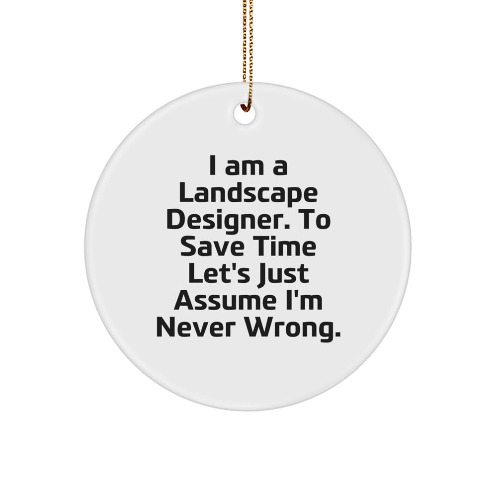 Funny Landscape Designer Gifts from Friends, Unique Circle Ornament for Christmas Unique Gifts, Inspirational Quote 'I'm Never Wrong' for Landscape Designer Men - Image 1