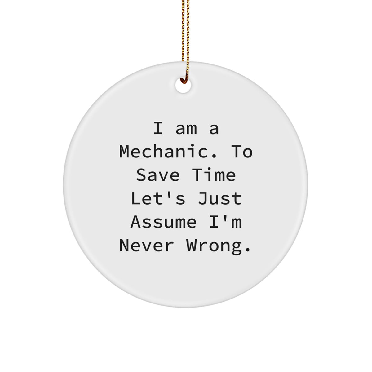 Funny Mechanic Gifts from Men to Friends for Mechanic Christmas Ornament I 'm Never Wrong - Image 1