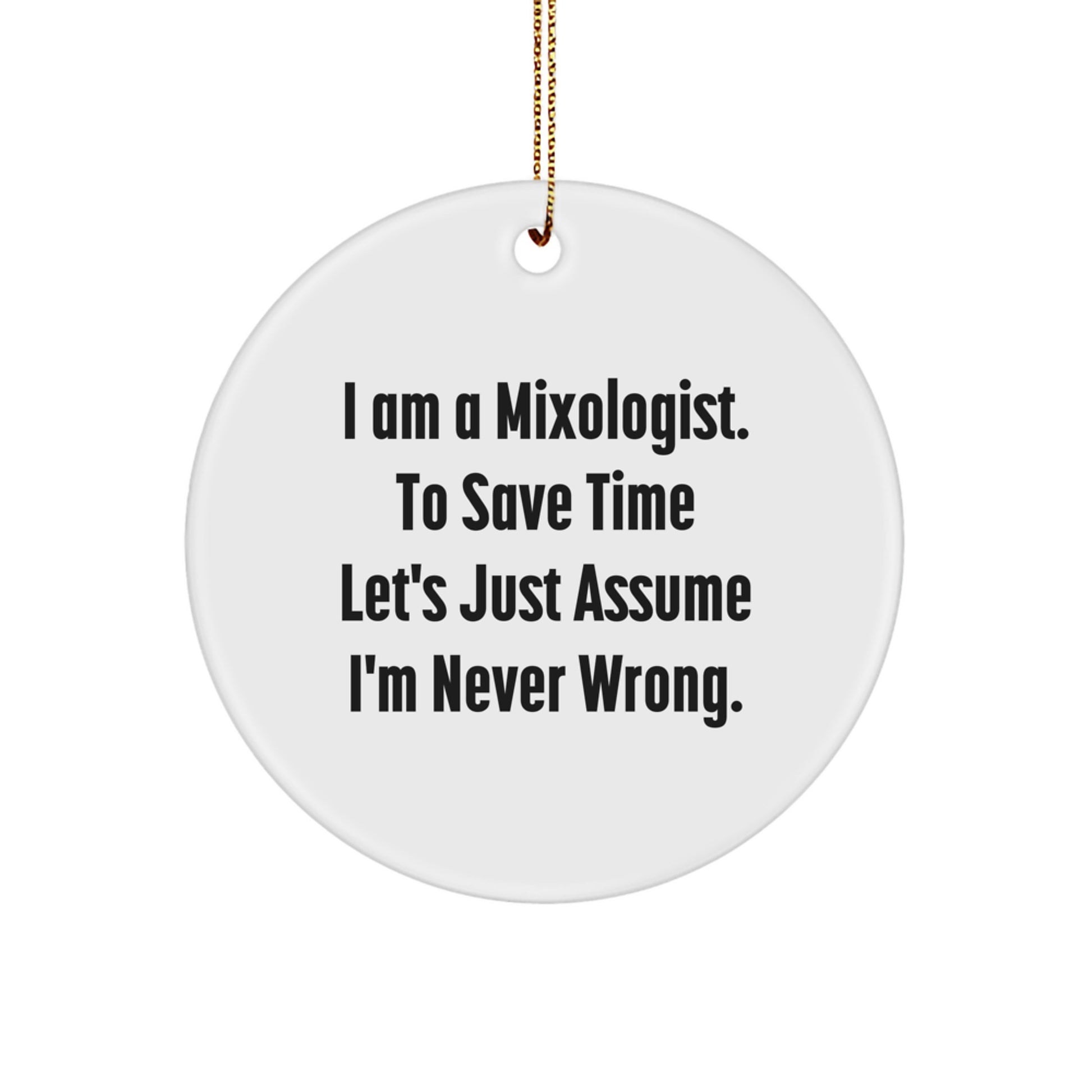 Funny Mixologist Gifts for Friends from Men, Circle Ornament, I 'm Never Wrong, Christmas Unique - Image 1